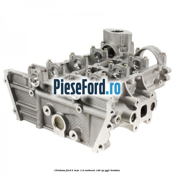 Chiulasa Ford B-Max 1.0 EcoBoost 140 cp YYJC benzina