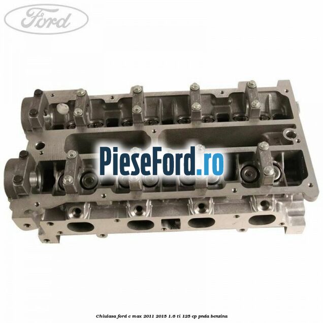 Chiulasa Ford C-Max 2011-2015 1.6 Ti 125 cp PNDA benzina
