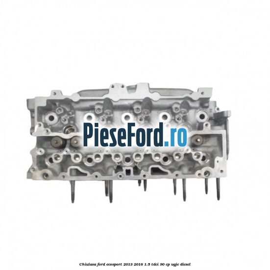 Chiulasa Ford EcoSport 2013-2018 1.5 TDCi 90 cp UGJE diesel