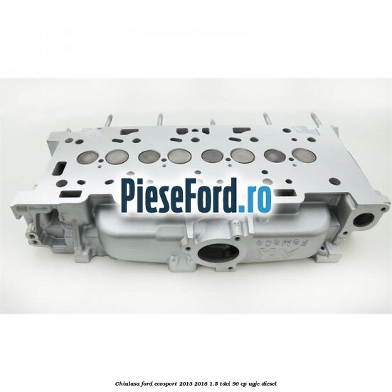 Chiulasa Ford EcoSport 2013-2018 1.5 TDCi 90 cp UGJE diesel