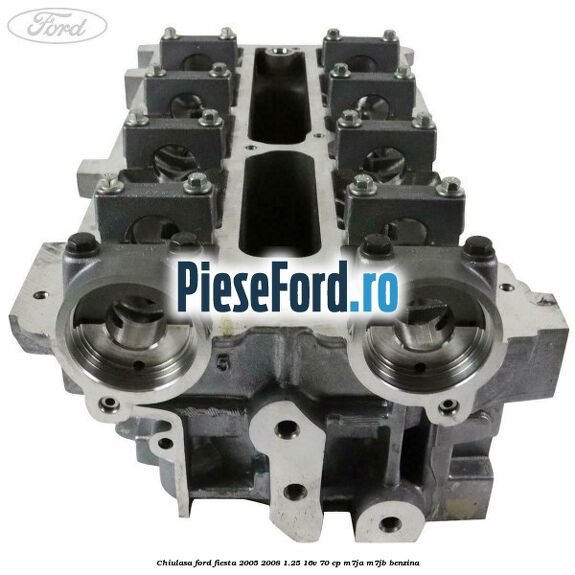 Chiulasa Ford Fiesta 2005-2008 1.25 16V 70 cp M7JA, M7JB benzina