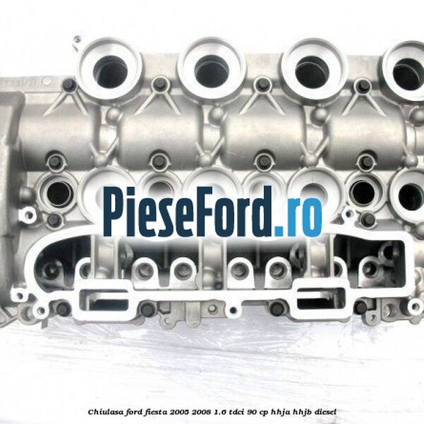 Chiulasa Ford Fiesta 2005-2008 1.6 TDCi 90 cp HHJA, HHJB diesel