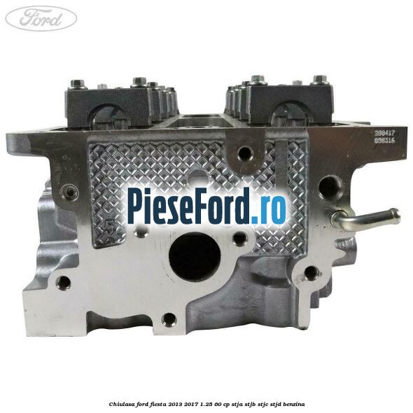 Chiulasa Ford Fiesta 2013-2017 1.25 60 cp STJA, STJB, STJC, STJD benzina