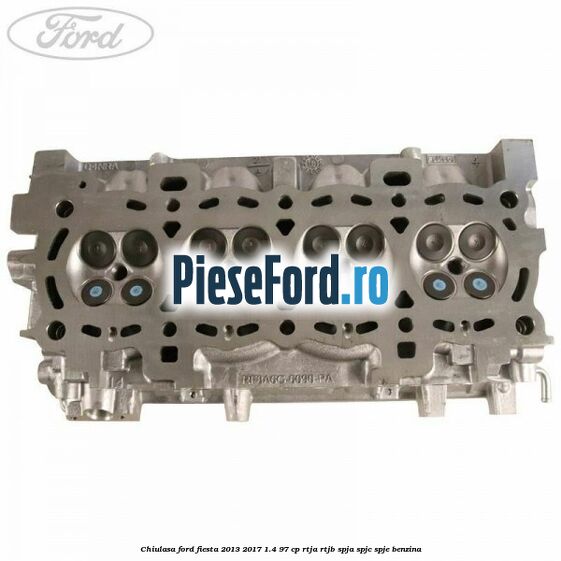 Chiulasa Ford Fiesta 2013-2017 1.4 97 cp RTJA, RTJB, SPJA, SPJC, SPJE benzina