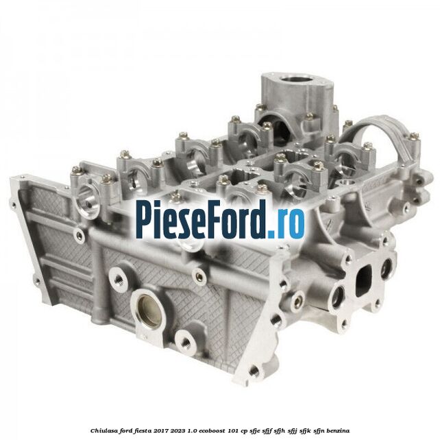 Chiulasa Ford Fiesta 2017-2023 1.0 EcoBoost 101 cp SFJE, SFJF, SFJH, SFJJ, SFJK, SFJN benzina