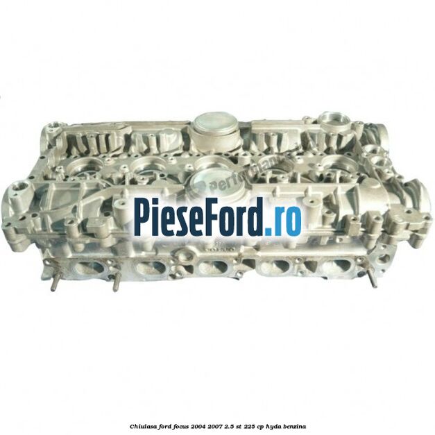 Chiulasa Ford Focus 2004-2007 2.5 ST 225 cp HYDA benzina