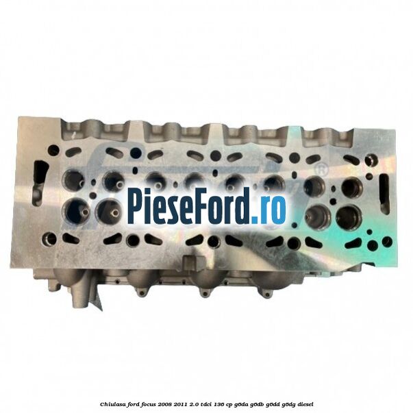 Chiulasa Ford Focus 2008-2011 2.0 TDCi 136 cp G6DA, G6DB, G6DD, G6DG diesel