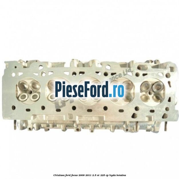 Chiulasa Ford Focus 2008-2011 2.5 ST 225 cp HYDA benzina