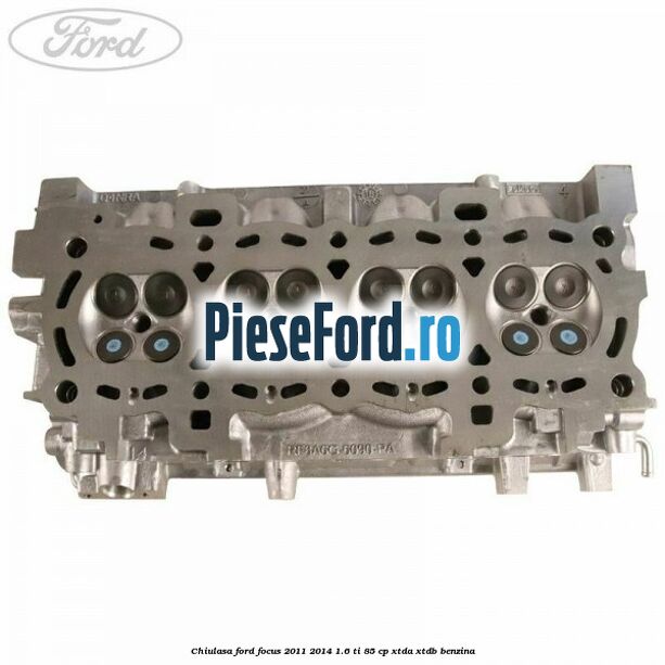 Chiulasa Ford Focus 2011-2014 1.6 Ti 85 cp XTDA, XTDB benzina