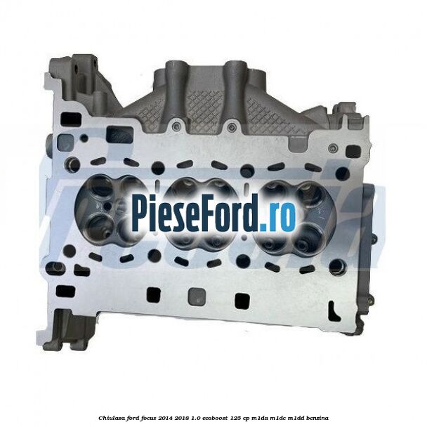 Chiulasa Ford Focus 2014-2018 1.0 EcoBoost 125 cp M1DA, M1DC, M1DD benzina