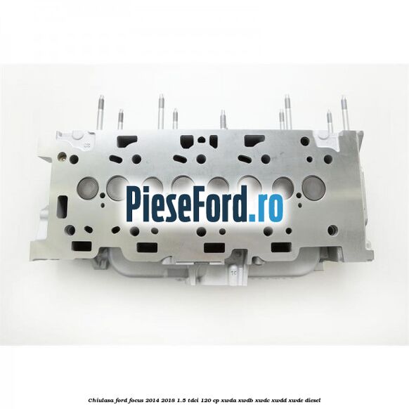 Chiulasa Ford Focus 2014-2018 1.5 TDCi 120 cp XWDA, XWDB, XWDC, XWDD, XWDE diesel