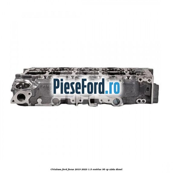 Chiulasa Ford Focus 2019-2023 1.5 EcoBlue 95 cp Z2DA diesel