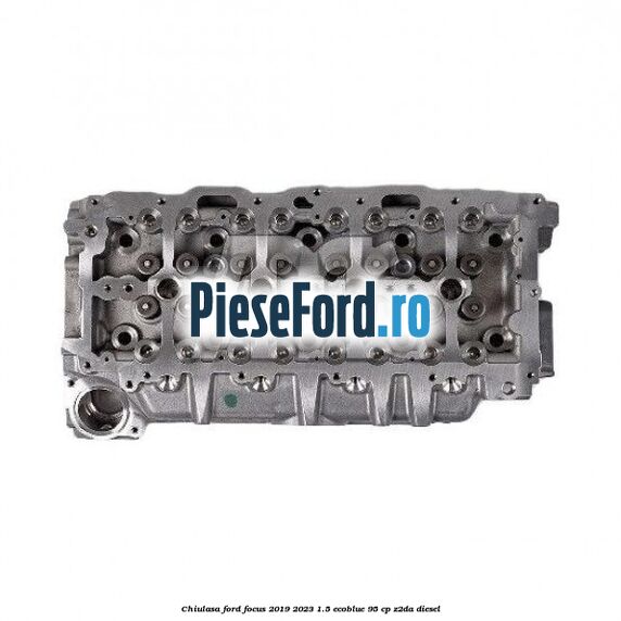 Chiulasa Ford Focus 2019-2023 1.5 EcoBlue 95 cp Z2DA diesel