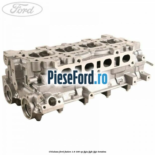 Chiulasa Ford Fusion 1.6 100 cp FYJA, FYJB, FYJC benzina
