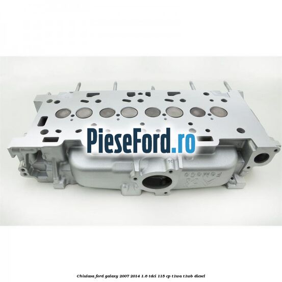 Chiulasa Ford Galaxy 2007-2014 1.6 TDCi 115 cp T1WA, T1WB diesel