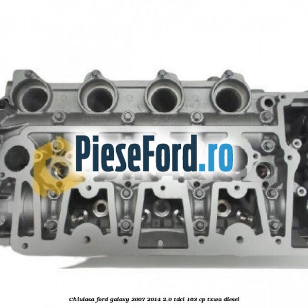 Chiulasa Ford Galaxy 2007-2014 2.0 TDCi 163 cp TXWA diesel