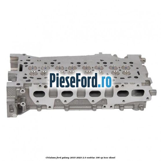 Chiulasa Ford Galaxy 2015-2023 2.0 EcoBlue 190 cp BCCC diesel