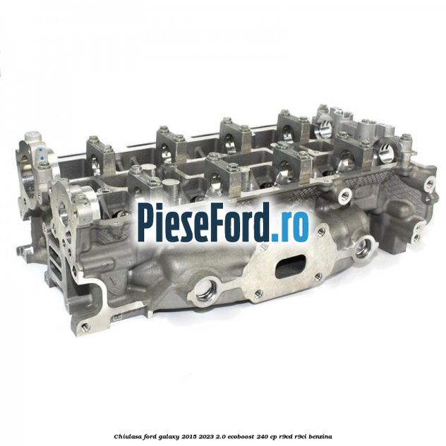 Chiulasa Ford Galaxy 2015-2023 2.0 EcoBoost 240 cp R9CD, R9CI benzina