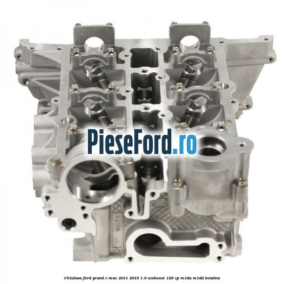 Chiulasa Ford Grand C-Max 2011-2015 1.0 EcoBoost 125 cp M1DA, M1DD benzina