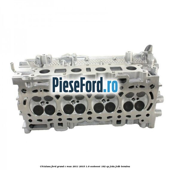 Chiulasa Ford Grand C-Max 2011-2015 1.6 EcoBoost 182 cp JTDA, JTDB benzina