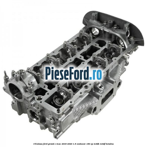 Chiulasa Ford Grand C-Max 2016-2020 1.5 EcoBoost 150 cp M8DB, M8DF benzina