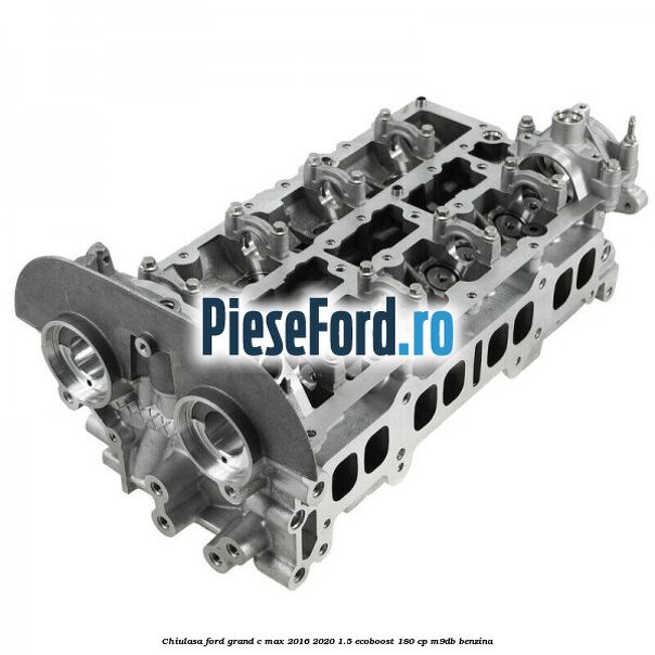 Chiulasa Ford Grand C-Max 2016-2020 1.5 EcoBoost 180 cp M9DB benzina