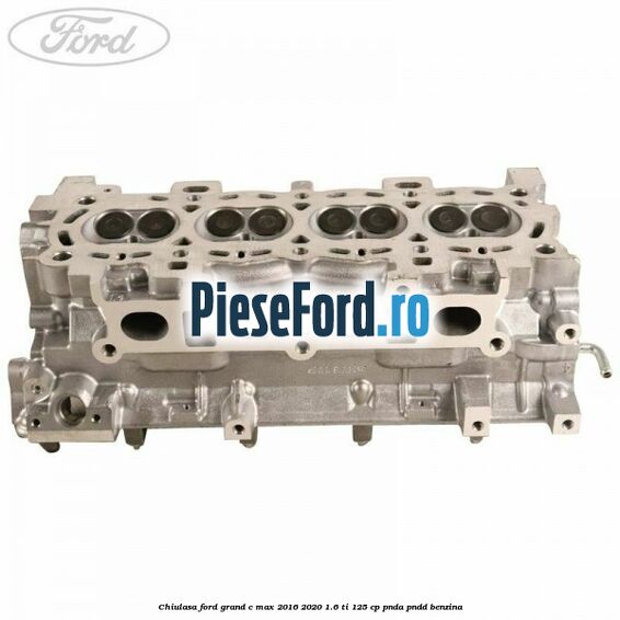 Chiulasa Ford Grand C-Max 2016-2020 1.6 Ti 125 cp PNDA, PNDD benzina