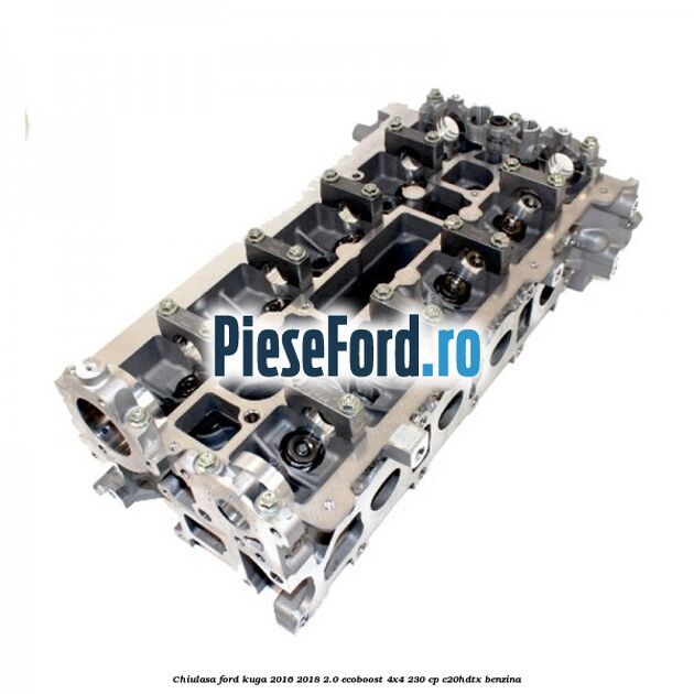 Chiulasa Ford Kuga 2016-2018 2.0 EcoBoost 4x4 230 cp C20HDTX benzina