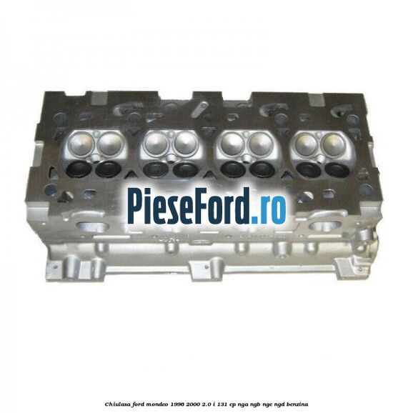 Chiulasa Ford Mondeo 1996-2000 2.0 i 131 cp NGA, NGB, NGC, NGD benzina
