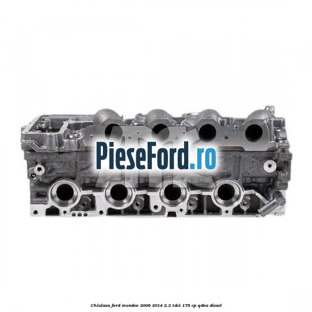 Chiulasa Ford Mondeo 2008-2014 2.2 TDCi 175 cp Q4BA diesel