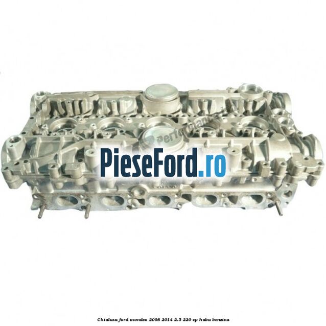 Chiulasa Ford Mondeo 2008-2014 2.5 220 cp HUBA benzina