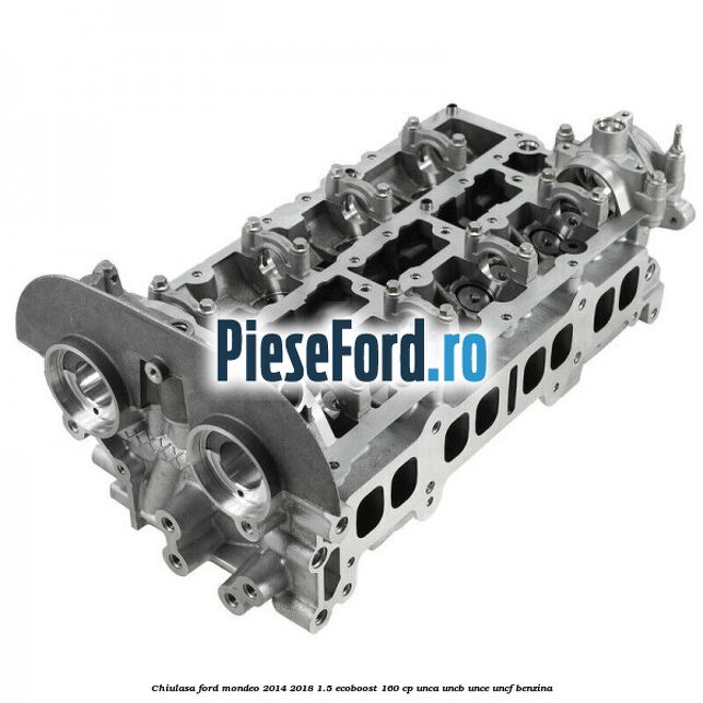 Chiulasa Ford Mondeo 2014-2018 1.5 EcoBoost 160 cp UNCA, UNCB, UNCE, UNCF benzina
