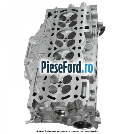 Chiulasa Ford Mondeo 2019-2023 1.5 EcoBoost 165 cp UNCN benzina