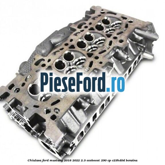 Chiulasa Ford Mustang 2018-2022 2.3 EcoBoost 290 cp C23HD0D benzina