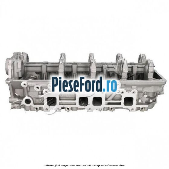 Chiulasa Ford Ranger 2006-2012 3.0 TDCi 156 cp MD30DITC, WEAT diesel