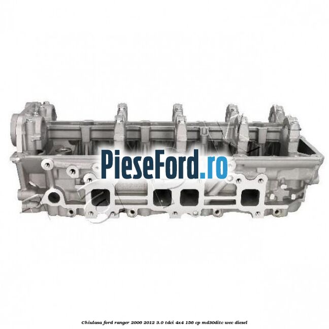 Chiulasa Ford Ranger 2006-2012 3.0 TDCi 4x4 156 cp MD30DITC, WEC diesel