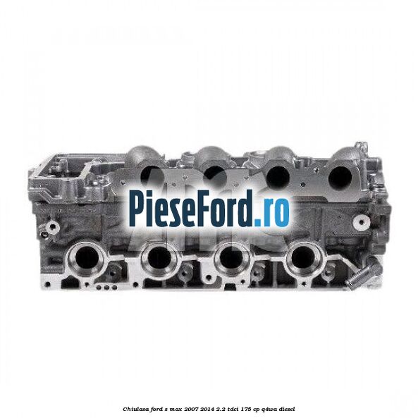 Chiulasa Ford S-Max 2007-2014 2.2 TDCi 175 cp Q4WA diesel