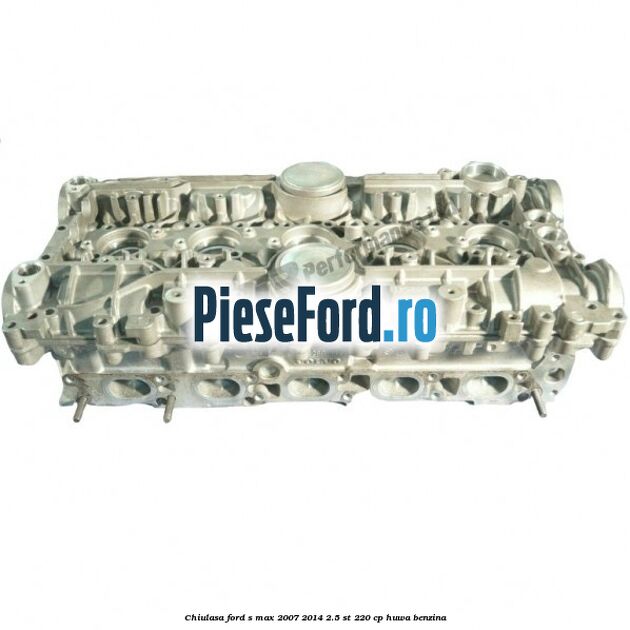 Chiulasa Ford S-Max 2007-2014 2.5 ST 220 cp HUWA benzina