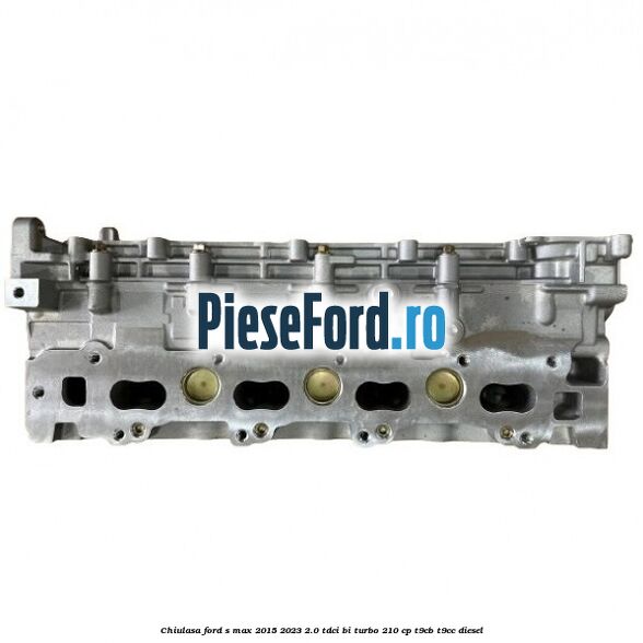 Chiulasa Ford S-Max 2015-2023 2.0 TDCi BI-Turbo 210 cp T9CB, T9CC diesel