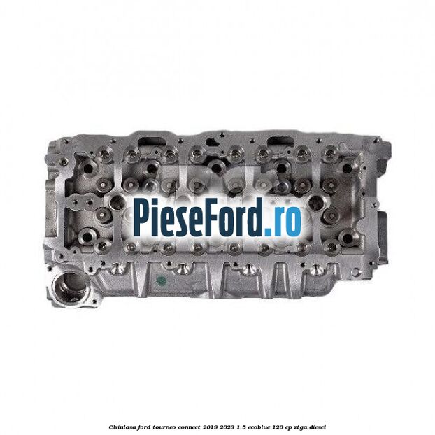Chiulasa Ford Tourneo Connect 2019-2023 1.5 EcoBlue 120 cp ZTGA diesel