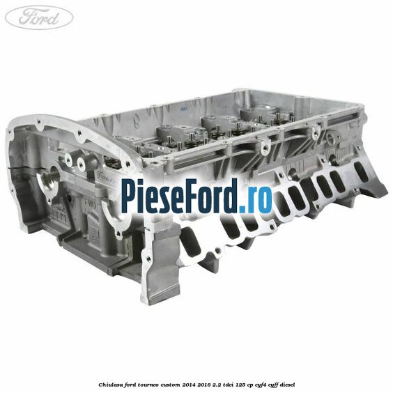 Chiulasa Ford Tourneo Custom 2014-2018 2.2 TDCi 125 cp CYF4, CYFF diesel