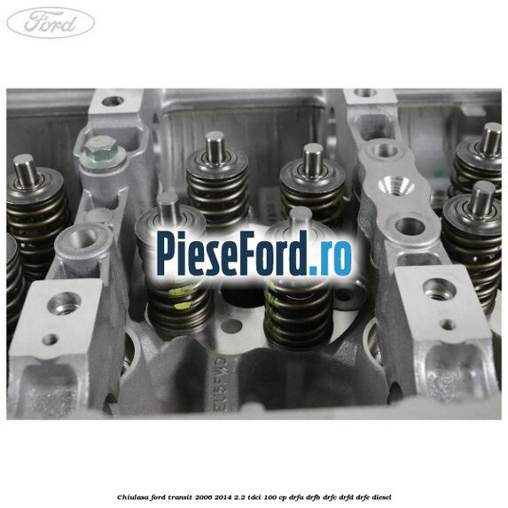 Chiulasa Ford Transit 2006-2014 2.2 TDCi 100 cp DRFA, DRFB, DRFC, DRFD, DRFE diesel