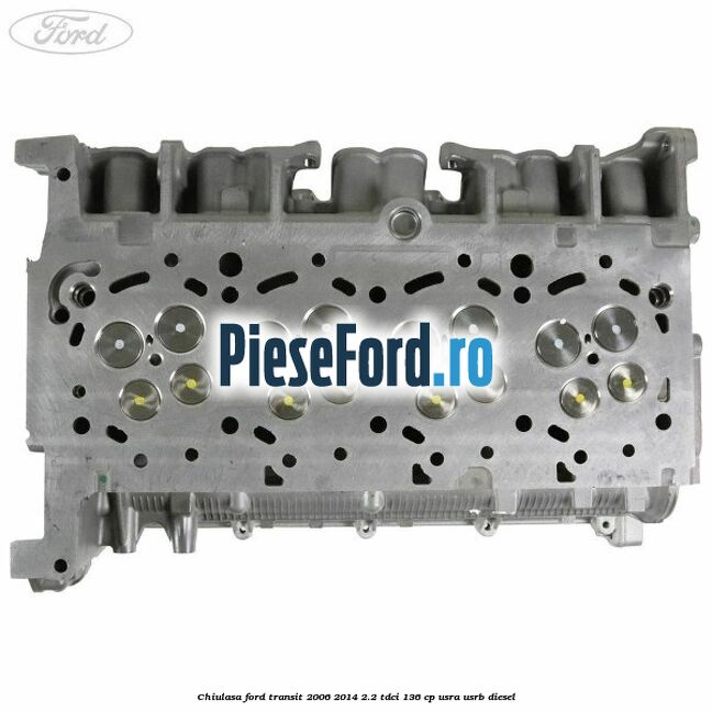 Chiulasa Ford Transit 2006-2014 2.2 TDCi 136 cp USRA, USRB diesel