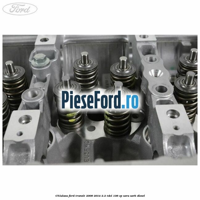 Chiulasa Ford Transit 2006-2014 2.2 TDCi 136 cp USRA, USRB diesel