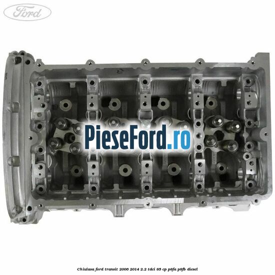 Chiulasa Ford Transit 2006-2014 2.2 TDCi 85 cp P8FA, P8FB diesel