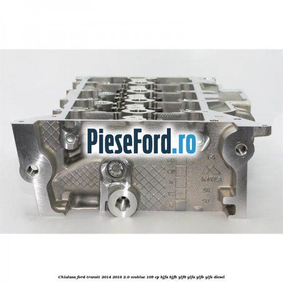 Chiulasa Ford Transit 2014-2018 2.0 EcoBlue 105 cp BJFA, BJFB, YLF6, YLFA, YLFB, YLFS diesel