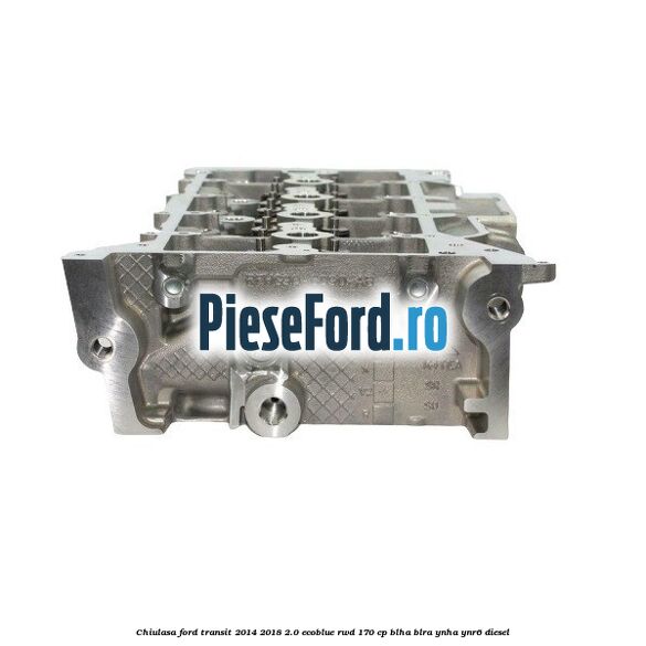 Chiulasa Ford Transit 2014-2018 2.0 EcoBlue RWD 170 cp BLHA, BLRA, YNHA, YNR6 diesel