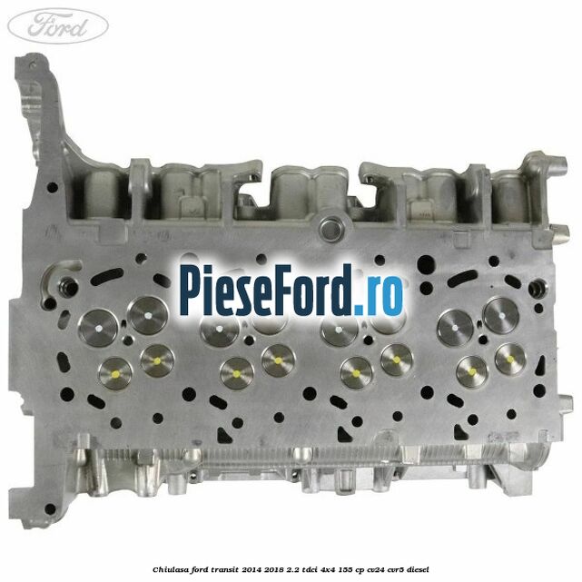 Chiulasa Ford Transit 2014-2018 2.2 TDCi 4x4 155 cp CV24, CVR5 diesel