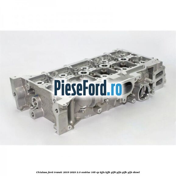 Chiulasa Ford Transit 2019-2023 2.0 EcoBlue 105 cp BJFA, BJFB, YLF6, YLFA, YLFB, YLFS diesel