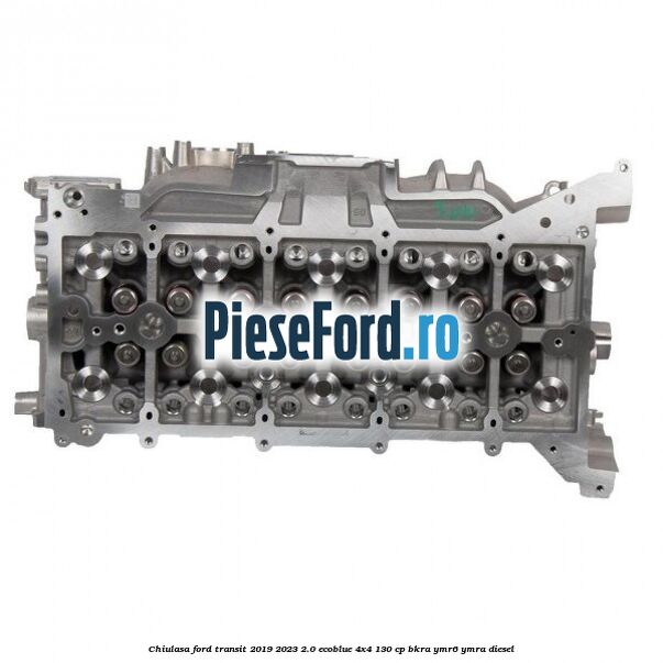 Chiulasa Ford Transit 2019-2023 2.0 EcoBlue 4x4 130 cp BKRA, YMR6, YMRA diesel